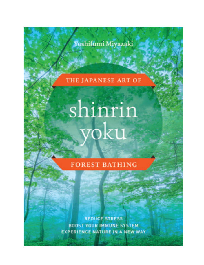 Shinrin Yoku The Japanese Art of Forest Bathing