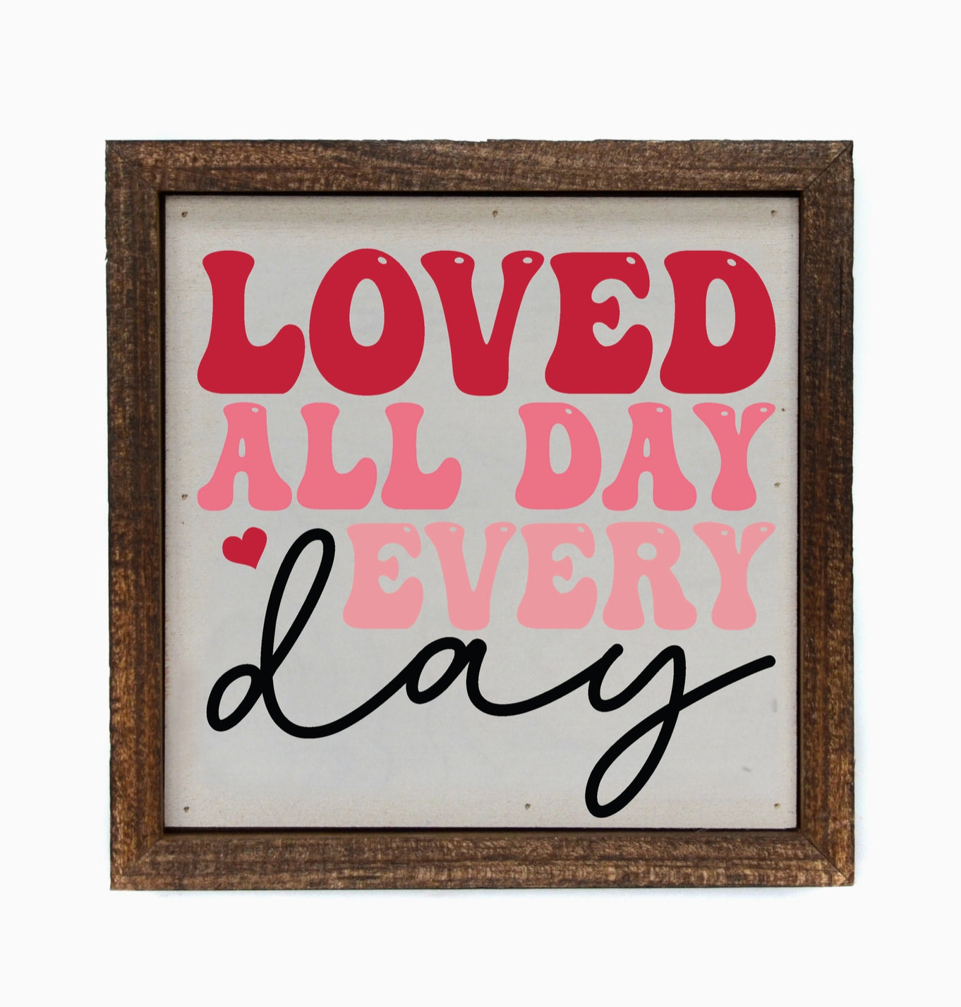 Loved All Day Sign