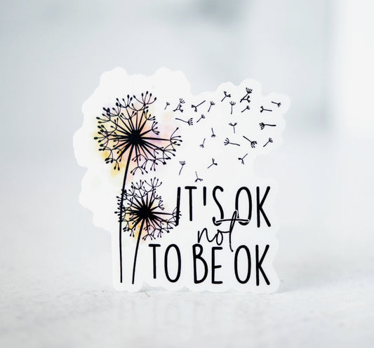 It's Ok To Not Be Ok, Vinyl Sticker, 3x3 in.