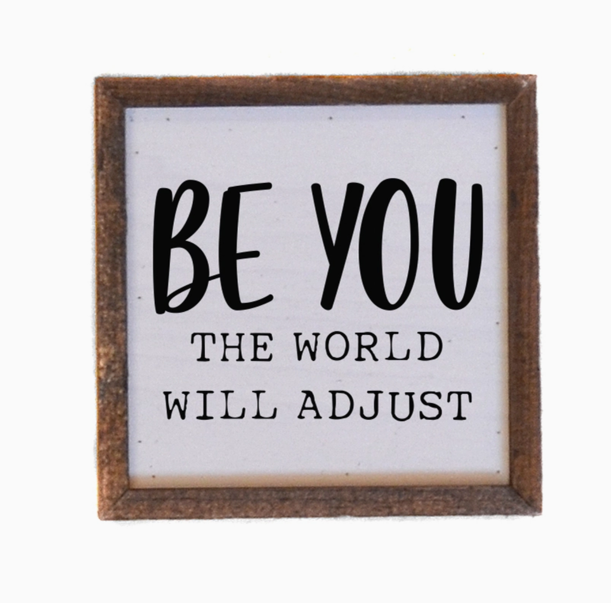 Be You the World Will Adjust Sign