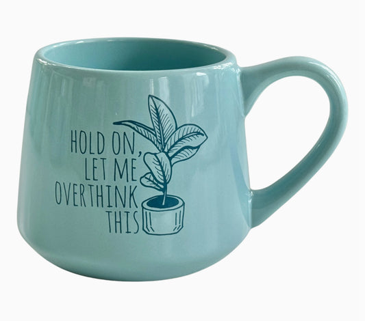 Hold On Let Me Overthink This - Funny Mug