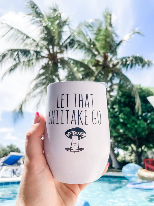Let That Shiitake Go - Insulated Tumblers