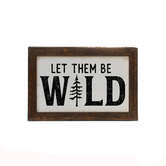 Let Them Be Wild Sign
